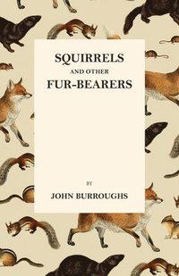 bokomslag Squirrels And Other Fur-Bearers