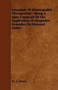 bokomslag Essentials Of Homeopathic Therapeutics - Being A Quiz Compend Of The Application Of Heopathic Remedies To Diseased States