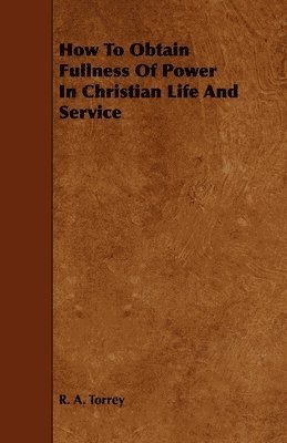 bokomslag How To Obtain Fullness Of Power In Christian Life And Service