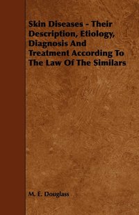 bokomslag Skin Diseases - Their Description, Etiology, Diagnosis And Treatment According To The Law Of The Similars