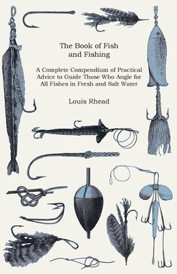 Louis Rhead - Book Of Fish And Fishing - A Complete Compendium Of Practical Advice To Guide Those Who Angle For All Fishes In Fresh And Salt Water, Häftad
