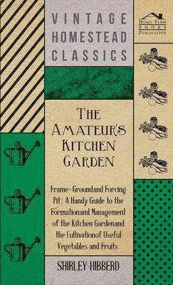 The Amateur's Kitchen Garden - Frame-Ground And Forcing Pit 1