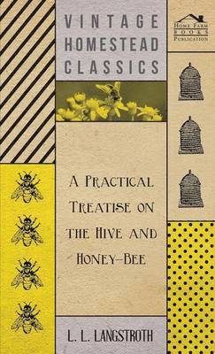 bokomslag A Practical Treatise On The Hive And Honey-Bee