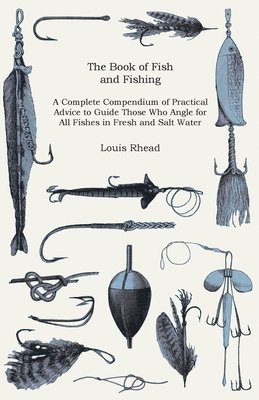 The Book Of Fish And Fishing - A Complete Compendium Of Practical Advice To Guide Those Who Angle For All Fishes In Fresh And Salt Water 1