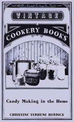 Christine Terhune Herrick - Candy Making In The Home, Inbunden