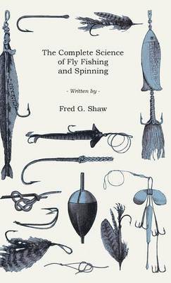 bokomslag The Complete Science Of Fly Fishing And Spinning