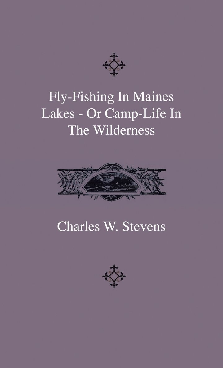 Fly-Fishing In Maines Lakes - Or Camp-Life In The Wilderness 1