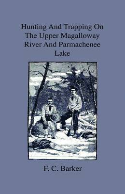 Hunting And Trapping On The Upper Magalloway River And Parmachenee Lake - First Winter In The Wilderness 1