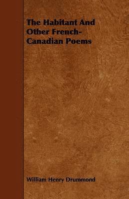 bokomslag The Habitant And Other French-Canadian Poems