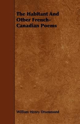 Habitant And Other French-Canadian Poems