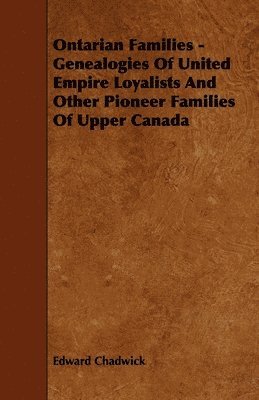 Ontarian Families - Genealogies Of United Empire Loyalists And Other Pioneer Families Of Upper Canada 1