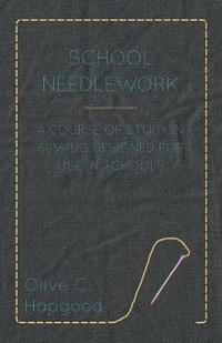 bokomslag School Needlework - A Course Of Study In Sewing Designed For Use In Schools