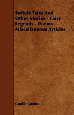 bokomslag Suffolk Tales And Other Stories - Fairy Legends - Poems - Miscellaneous Articles