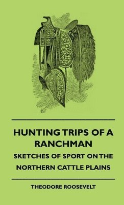 Hunting Trips Of A Ranchman - Sketches Of Sport On The Northern Cattle Plains 1