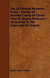 bokomslag Life Of Edward Bouverie Pusey - Doctor Of Divinity Canon Of Christ Church