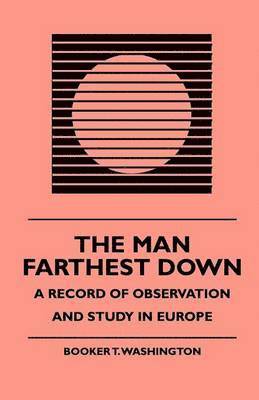 Man Farthest Down - A Record Of Observation And Study In Europe