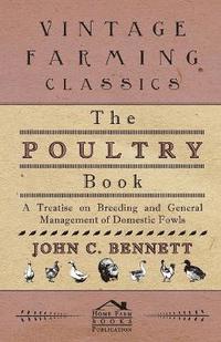 bokomslag The Poultry Book - A Treatise On Breeding And General Management Of Domestic Fowls