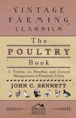 bokomslag The Poultry Book - A Treatise On Breeding And General Management Of Domestic Fowls