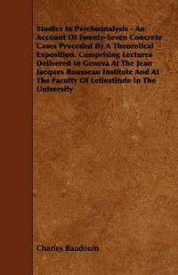 bokomslag Studies In Psychoanalysis - An Account Of Twenty-Seven Concrete Cases Preceded By A Theoretical Exposition. Comprising Lectures Delivered In Geneva At The Jean Jacques Rousseau Institute And At The