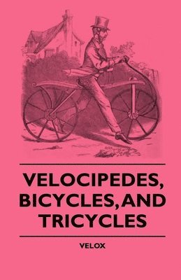 Velox - Velocipedes, Bicycles, And Tricycles, Häftad