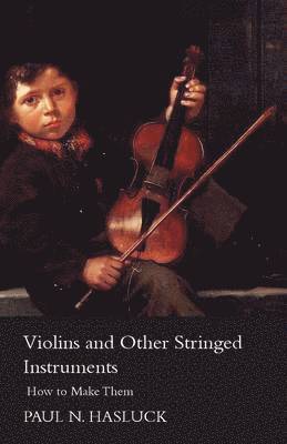 bokomslag Violins And Other Stringed Instruments - How To Make Them