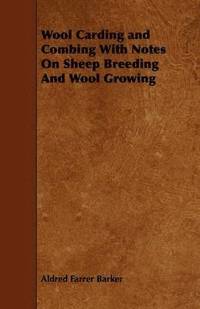 bokomslag Wool Carding and Combing With Notes On Sheep Breeding And Wool Growing
