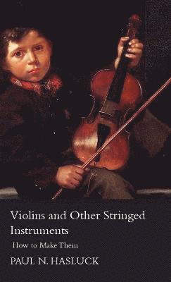 bokomslag Violins And Other Stringed Instruments - How To Make Them