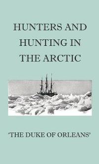 bokomslag Hunters And Hunting In The Arctic