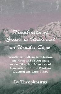 bokomslag Theophrastus Of Eresus On Winds And On Weather Signs - Translated, With An Introduction And Notes And An Appendix On The Direction, Number And Nomenclature Of The Winds In Classical And Later Times