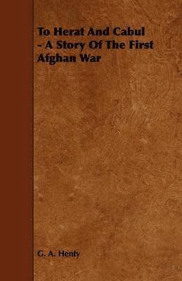 bokomslag To Herat And Cabul - A Story Of The First Afghan War