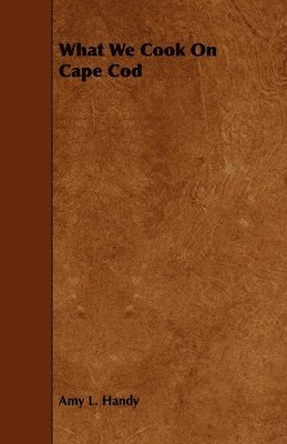 Amy L. Handy, Amy Littlefield Handy - What We Cook On Cape Cod, Häftad