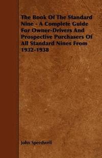 bokomslag The Book Of The Standard Nine - A Complete Guide For Owner-Drivers And Prospective Purchasers Of All Standard Nines From 1932-1938