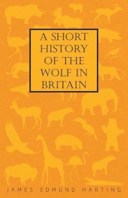 Short History Of The Wolf In Britain
