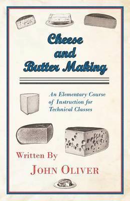 bokomslag Cheese And Butter Making - An Elementary Course Of Instruction For Technical Classes