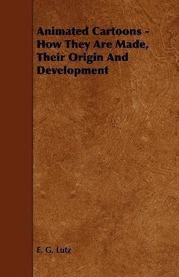 E. G. Lutz - Animated Cartoons - How They Are Made, Their Origin And Development, Häftad