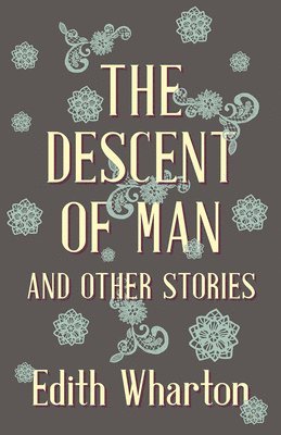 Edith Wharton - Descent Of Man And Other Stories, Häftad