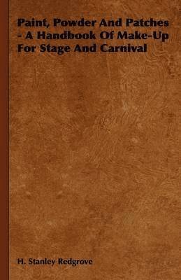 bokomslag Paint, Powder And Patches - A Handbook Of Make-Up For Stage And Carnival