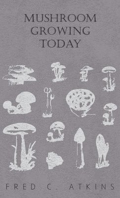 W. C. Haycraft - Mushroom Growing Today, Inbunden