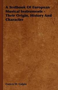 bokomslag A Textbook Of European Musical Instruments - Their Origin, History And Character
