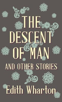 Edith Wharton - Descent Of Man And Other Stories, Inbunden