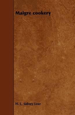 H. L. Sidney Lear - Maigre Cookery, Inbunden