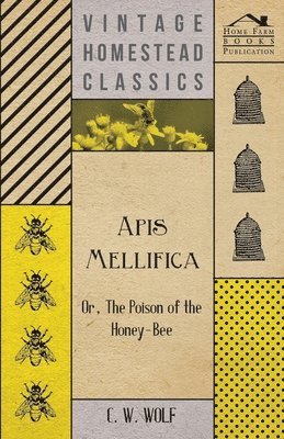bokomslag Apis Mellifica - Or, The Poison Of The Honey-Bee