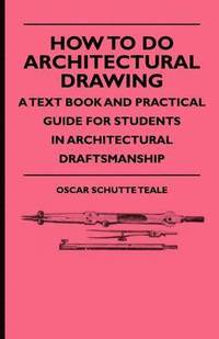 bokomslag How To Do Architectural Drawing - A Text Book And Practical Guide For Students In Architectural Draftsmanship