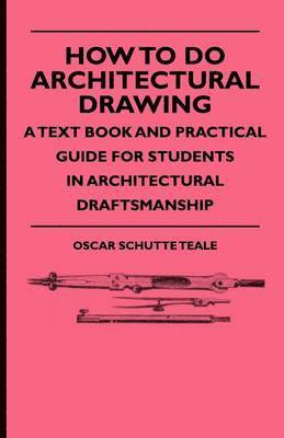 bokomslag How To Do Architectural Drawing - A Text Book And Practical Guide For Students In Architectural Draftsmanship