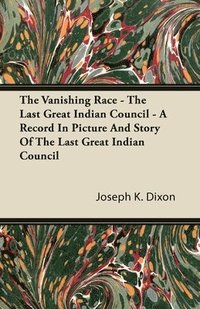 bokomslag The Vanishing Race - The Last Great Indian Council - A Record In Picture And Story Of The Last Great Indian Council