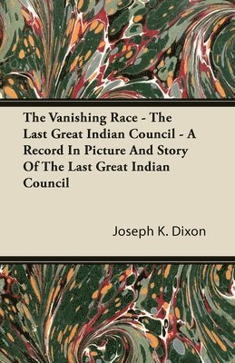 The Vanishing Race - The Last Great Indian Council - A Record In Picture And Story Of The Last Great Indian Council 1