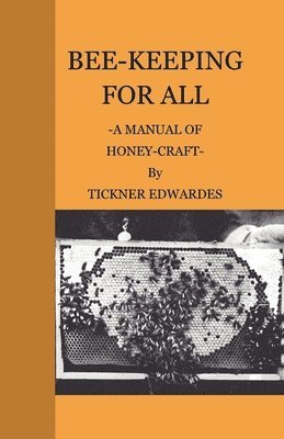 Tickner Edwardes - Bee-Keeping For All - A Manual Of Honey-Craft, Häftad