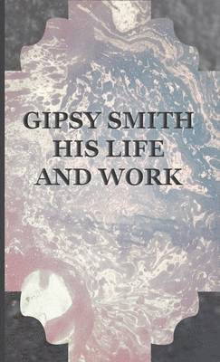 Gipsy Smith - Gipsy Smith - His Life And Work, Inbunden