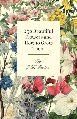 250 Beautiful Flowers And How To Grow Them 1