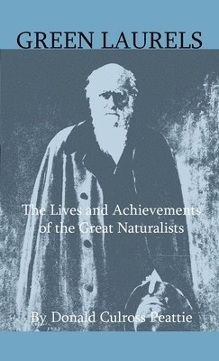 Green Laurels - The Lives And Achievements Of The Great Naturalists 1